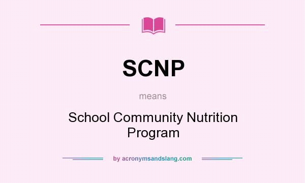 What does SCNP mean? It stands for School Community Nutrition Program