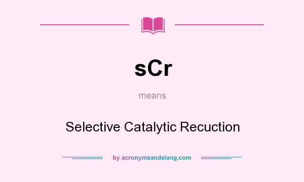 What does sCr mean? It stands for Selective Catalytic Recuction