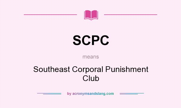 What does SCPC mean? It stands for Southeast Corporal Punishment Club