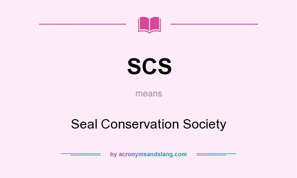 What does SCS mean? It stands for Seal Conservation Society