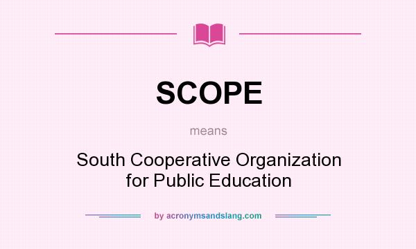 What does SCOPE mean? It stands for South Cooperative Organization for Public Education