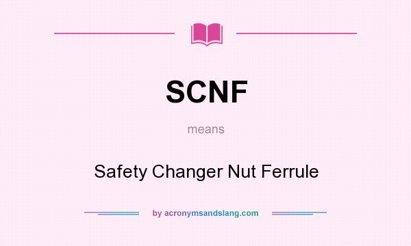 What does SCNF mean? It stands for Safety Changer Nut Ferrule