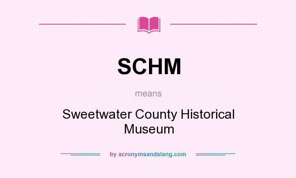 What does SCHM mean? It stands for Sweetwater County Historical Museum