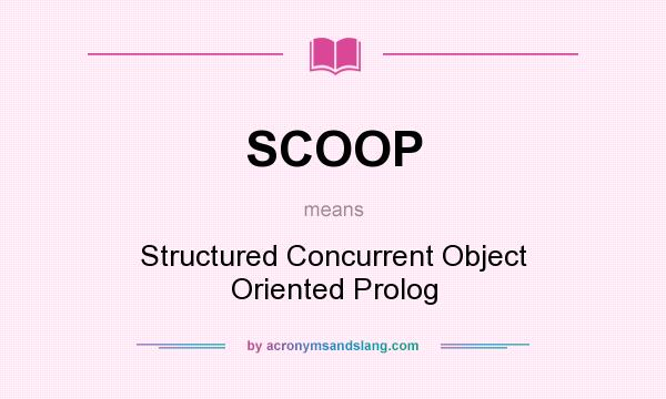 What does SCOOP mean? It stands for Structured Concurrent Object Oriented Prolog