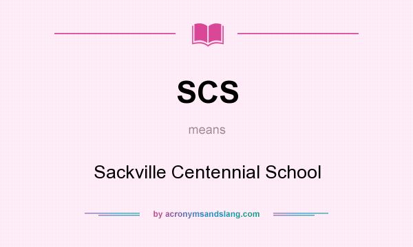 What does SCS mean? It stands for Sackville Centennial School