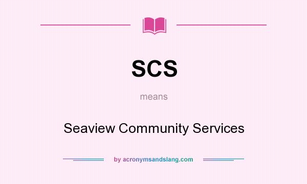 What does SCS mean? It stands for Seaview Community Services