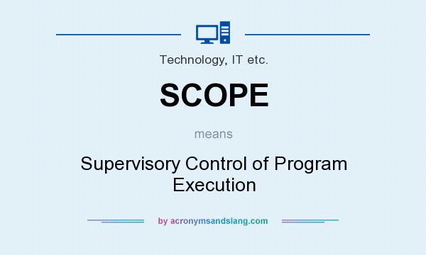 What does SCOPE mean? It stands for Supervisory Control of Program Execution