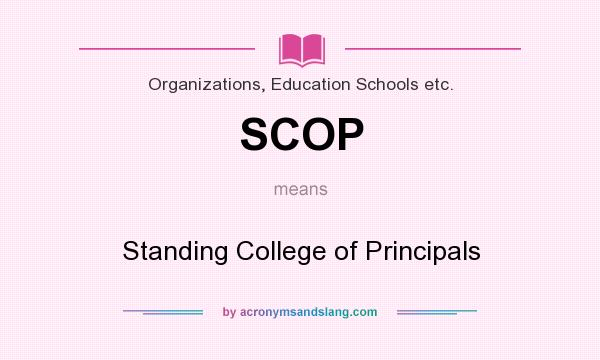 What does SCOP mean? It stands for Standing College of Principals