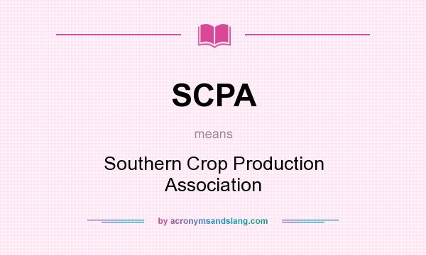 What does SCPA mean? It stands for Southern Crop Production Association