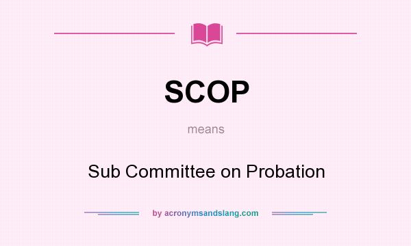 What does SCOP mean? It stands for Sub Committee on Probation