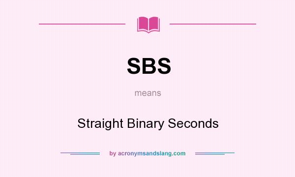 What does SBS mean? It stands for Straight Binary Seconds