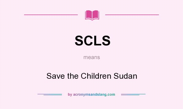 What does SCLS mean? It stands for Save the Children Sudan