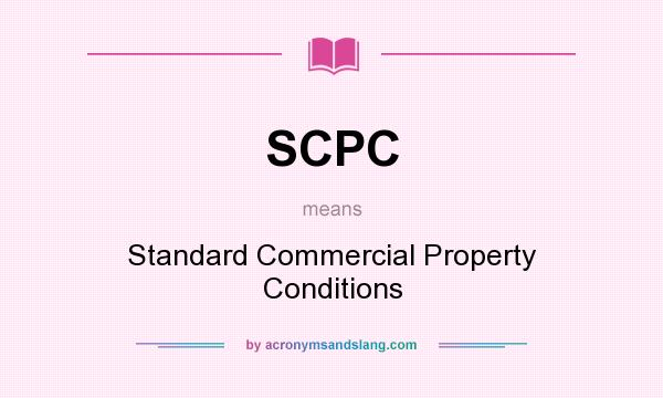 What does SCPC mean? It stands for Standard Commercial Property Conditions