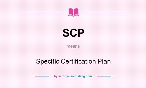 What does SCP mean? It stands for Specific Certification Plan