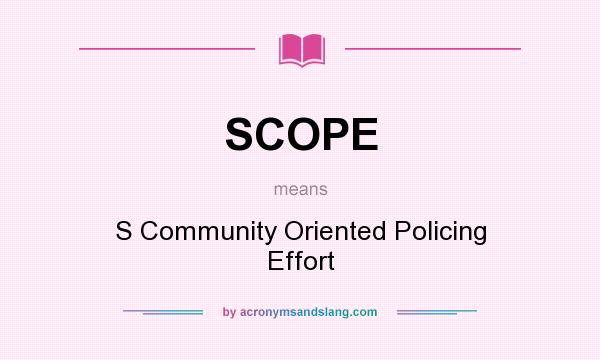 What does SCOPE mean? It stands for S Community Oriented Policing Effort