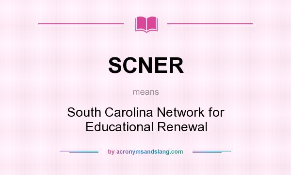 What does SCNER mean? It stands for South Carolina Network for Educational Renewal