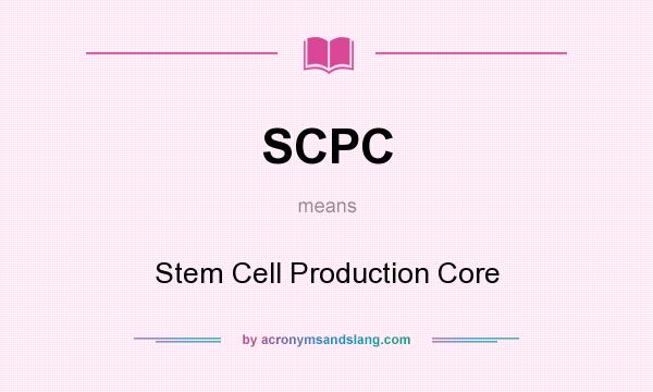 What does SCPC mean? It stands for Stem Cell Production Core