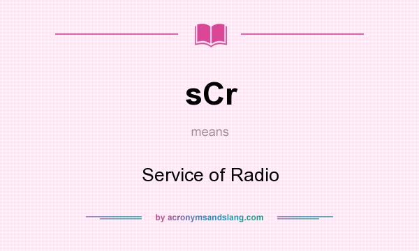 What does sCr mean? It stands for Service of Radio