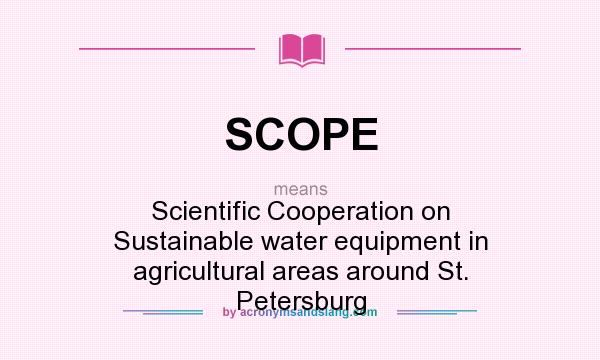 What does SCOPE mean? It stands for Scientific Cooperation on Sustainable water equipment in agricultural areas around St. Petersburg