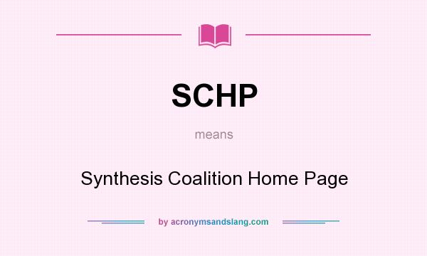 What does SCHP mean? It stands for Synthesis Coalition Home Page