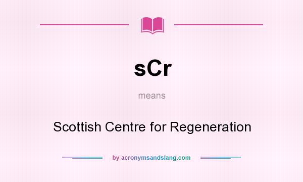 What does sCr mean? It stands for Scottish Centre for Regeneration