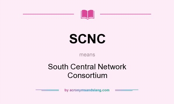What does SCNC mean? It stands for South Central Network Consortium