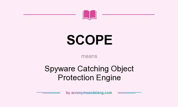 What does SCOPE mean? It stands for Spyware Catching Object Protection Engine