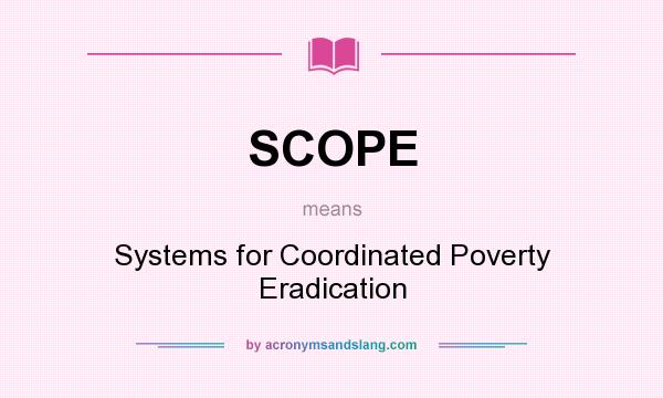 What does SCOPE mean? It stands for Systems for Coordinated Poverty Eradication