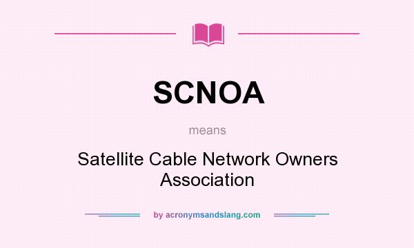 What does SCNOA mean? It stands for Satellite Cable Network Owners Association