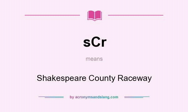 What does sCr mean? It stands for Shakespeare County Raceway