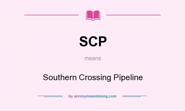 What does SCP mean? It stands for Southern Crossing Pipeline