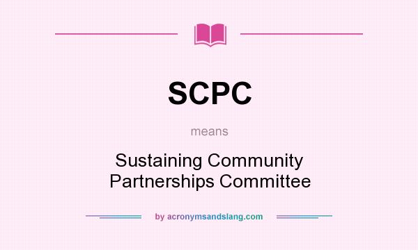 What does SCPC mean? It stands for Sustaining Community Partnerships Committee