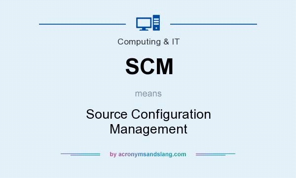 What does SCM mean? It stands for Source Configuration Management