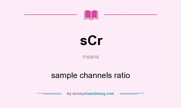 What does sCr mean? It stands for sample channels ratio