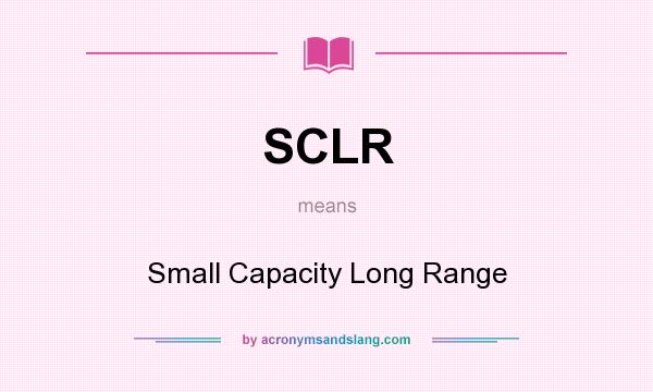 What does SCLR mean? It stands for Small Capacity Long Range