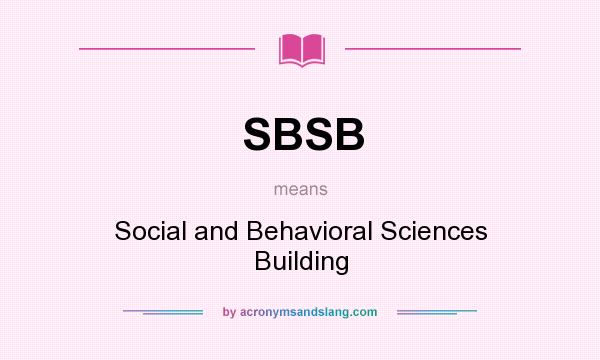 What does SBSB mean? It stands for Social and Behavioral Sciences Building
