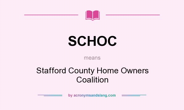 What does SCHOC mean? It stands for Stafford County Home Owners Coalition