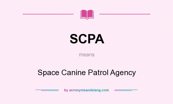 What does SCPA mean? It stands for Space Canine Patrol Agency