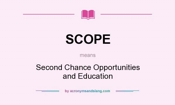 What does SCOPE mean? It stands for Second Chance Opportunities and Education