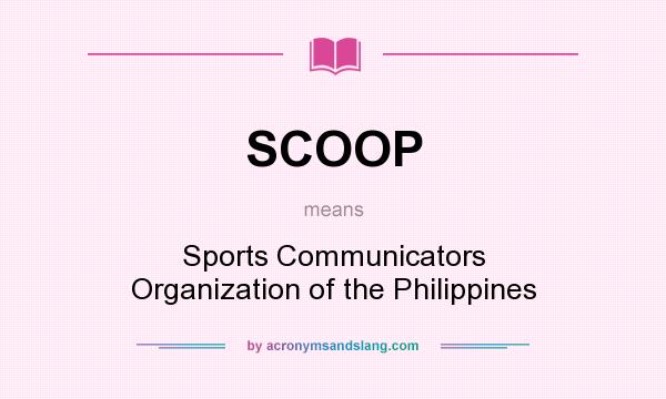 What does SCOOP mean? It stands for Sports Communicators Organization of the Philippines