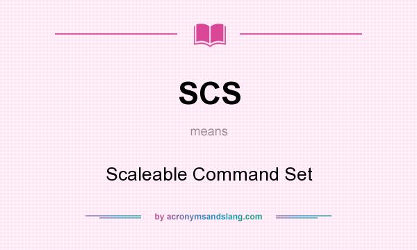 What does SCS mean? It stands for Scaleable Command Set