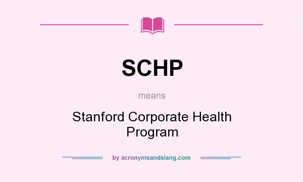 What does SCHP mean? It stands for Stanford Corporate Health Program
