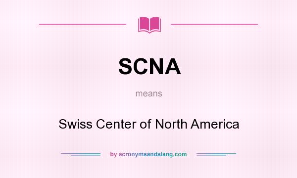 What does SCNA mean? It stands for Swiss Center of North America