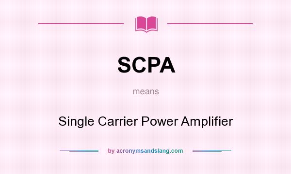 What does SCPA mean? It stands for Single Carrier Power Amplifier
