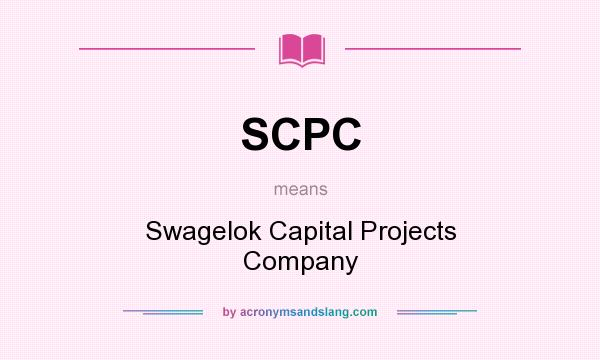 What does SCPC mean? It stands for Swagelok Capital Projects Company