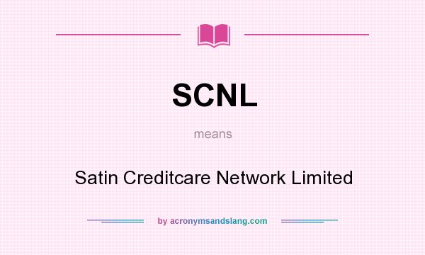 What does SCNL mean? It stands for Satin Creditcare Network Limited