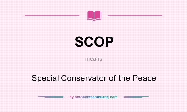 What does SCOP mean? It stands for Special Conservator of the Peace