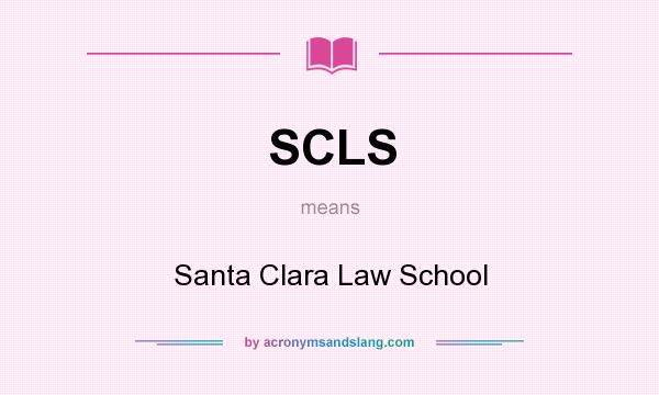 What does SCLS mean? It stands for Santa Clara Law School
