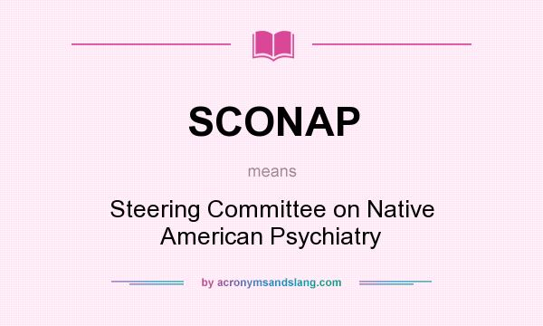 What does SCONAP mean? It stands for Steering Committee on Native American Psychiatry