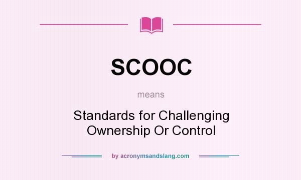 What does SCOOC mean? It stands for Standards for Challenging Ownership Or Control